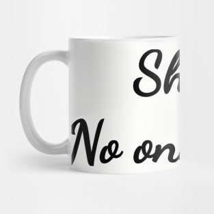 Shh... No one cares. Mug